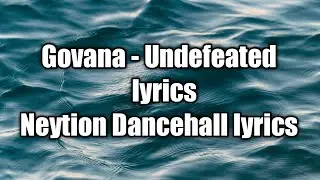 Govana - Undefeated (lyrics)  [Neytion Dancehall lyrics]