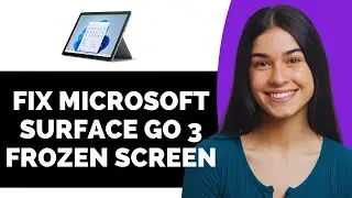 How To Fix Microsoft Surface Go 3 Frozen Screen - Full Guide