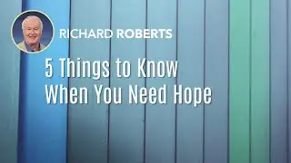 Five Things to Know When You Need Hope
