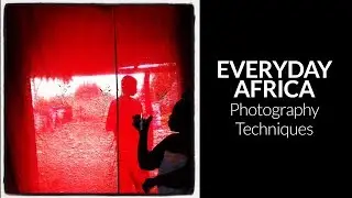 Everyday Africa: Photography Techniques