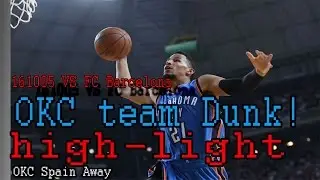 161005 OKC VS FC Barcelona - Dunk Show high-light HD