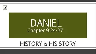 Daniel 9:24-27 -- HISTORY is HIS STORY