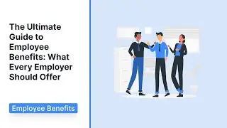 The Ultimate Guide to Employee Benefits: What Every Employer Should Offer