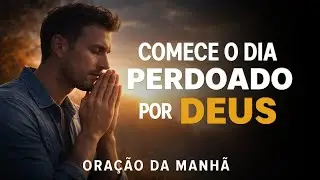 ORA&Ccedil;&Atilde;O PARA PEDIR PERD&Atilde;O A DEUS | UM NOVO COME&Ccedil;O