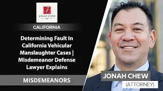 Determining Fault In California Vehicular Manslaughter Cases | Misdemeanor Defense Lawyer Explains