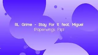 RL Grime - Stay For It feat  Miguel (Paperwings Flip)