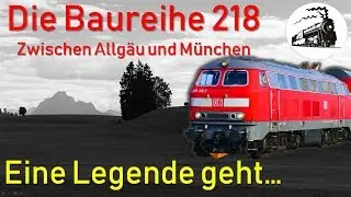 Die Baureihe 218 im Allgäu - Eine Legende geht...[50 FPS]