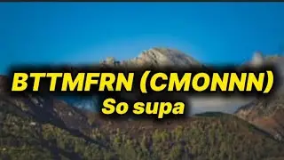 So Supa - BTTMFRN (CMONNN) [lyrics]