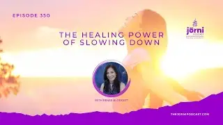 Episode 350 - The Healing Power of Slowing Down with Renee Blodgett