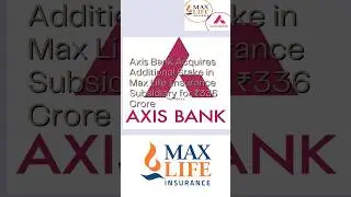 AxisBank&nbsp;Acquires&nbsp;Additional&nbsp;Stake&nbsp;in&nbsp;Max&nbsp;Life&nbsp;Insurance&nbsp;Subsidiary&nbsp;for&nbsp;336Crore#news#currentaffairs
