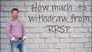 How much to withdraw from RRSP