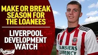Make Or Break Season For The Loanees | Liverpool Development Watch
