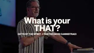 What is Your THAT? // Gifts of the Spirit // Pastor David Cannistraci