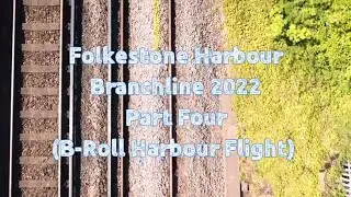The Folkestone Harbour Branch line 2022 (part four: B-Roll Harbour Flight)