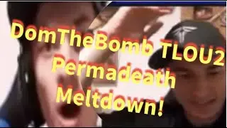 DomTheBomb RAGE | The Last of Us II Permadeath Meltdown!