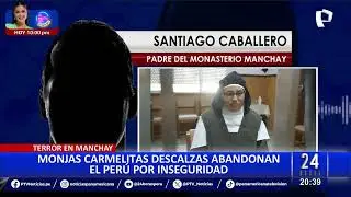 Manchay: monjas Carmelitas Descalzas abandonan Perú por ola de inseguridad