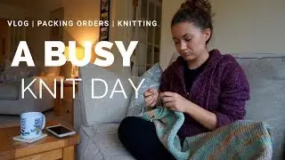 Busy productive day knitting & Packing orders | Vlog