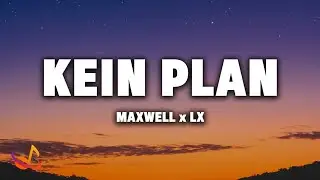MAXWELL x LX - KEIN PLAN [Lyrics]