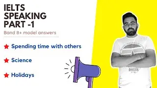 IELTS SPEAKING PART 1 - SCIENCE | HOLIDAYS | SPENDING TIME WITH OTHERS TOPICS