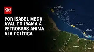 Análise: Aval do Ibama à Petrobras anima ala política | CNN NOVO DIA