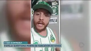 O QUE ACONTECEU? FAMÍLIA QUESTIONA MORTE DE TORCEDOR DO GOIÁS