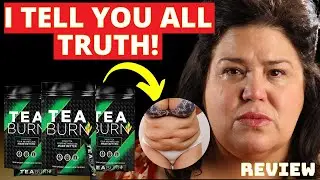 TEA BURN REVIEWS - TEA BURN HONEST REVIEW - TEA BURN WEIGHT LOSS SUPPLEMENT REVIEW