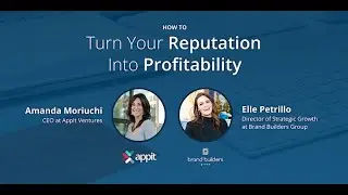 How to Turn Your Reputation Into Profitability with AppIt Ventures and Brand Builders Group