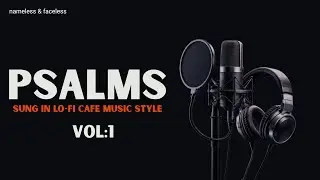 30 mins of Psalms Sung In Lo-Fi Cafe Music Style  Vol 1
