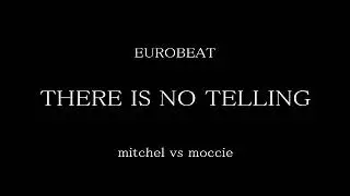 THERE IS NO TELLING / mitchel vs moccie