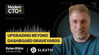 Upgrading Beyond Dashboard Graveyards with Dylan Etkin, Founder & CEO at Sleuth