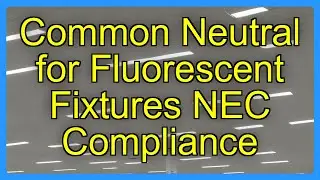 Common Neutral for Fluorescent Fixtures NEC Compliance