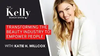 Transforming The Beauty Industry By Empowering People | feat. Katie H. Willcox