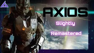 AXIOS Slightly Remastered  -Halo 4 Forward Unto Dawn OST