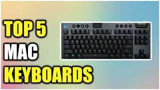 Top 5 Mac Keyboards of (2025) | Best Keyboards for Mac Users Reviewed!