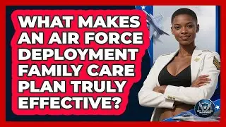 What Makes An Air Force Deployment Family Care Plan Truly Effective? - Sky Command Brotherhood