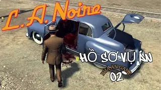 [L.A. NOIRE] HỒ SƠ VỤ ÁN 02: MANH MỐI TỪ GHẾ LÁI – ỐNG SẮT ĐẪM MÁU | PHÁ ÁN GAME