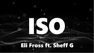 Eli Fross - ISO (ft. Sheff G) (Lyrics)