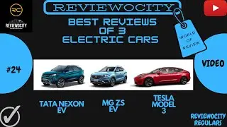 VIDEO #24 | BEST REVIEWS OF 3 ELECTRIC CARS | TATA NEXON EV, MG ZS EV, TESLA MODEL 3
