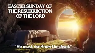EASTER SUNDAY OF THE RESURRECTION OF THE LORD . SUNDAY 20th, APRIL,  2025.