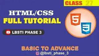 Mastering HTML/CSS : From Basics to Advanced Techniques | LBSTI Phase 3 | Live HTML/CSS 27th Class