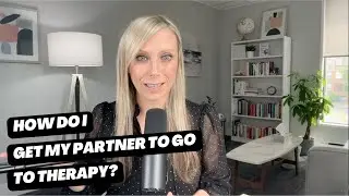 How Do I Get My Partner to Go to Therapy?