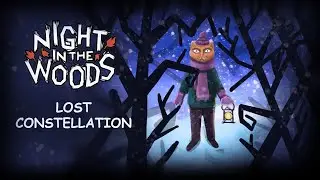 ЛАМПОВОЕ ДОПОЛНЕНИЕ К ИГРЕ NIGHT IN THE WOODS - lOST CONSTELLATION - ЧАСТЬ 1-ая.