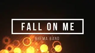 Rhema Band | Fall On Me | Official Lyric Video