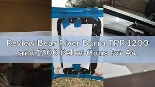 Review Bear River Barra TPR 1200 and 1300 Pellet Guns for Adults - Air Rifle for Hunting, Scope Incl
