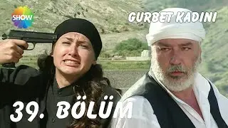 Gurbet Kadını 39. Bölüm | FULL HD