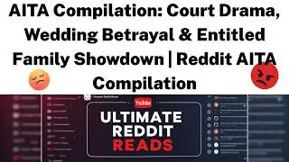 AITA Compilation: Court Drama, Wedding Betrayal & Entitled Family Showdown | Reddit AITA Compilation