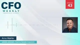 Value Creation through Technology in Finance w/ Arno Wakfer | CFO Weekly, Ep. 43