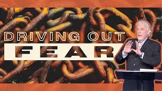 Driving Out Fear | Pastor Jack Holt at The River