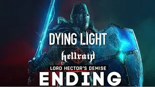 Dying light: Hellraid Lord Hectors Demise - Walkthrough Gameplay (ENDING)