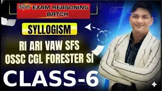 ODISHA REASONING BATCH||SYLLOGISM CLASS-6 || FOR RI ARI VAW SI FORESTER CGL|| BINAYA RANJAN SATPATHY